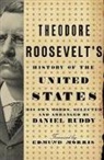 Theodore Roosevelt, Daniel Ruddy, Ruddy Daniel, Daniel Ruddy - Theodore Roosevelt's History of the United States