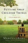 Marcus J Borg, Marcus J. Borg - Putting Away Childish Things