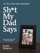 Justin Halpern - Sh*t My Dad Says