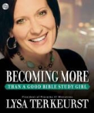 Lysa TerKeurst, Lysa TerKeurst - Becoming More Than a Good Bible Study Girl (Audio book)