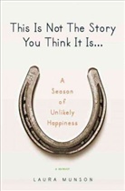 Laura Munson - This Is Not the Story You Think It Is...