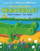 Claire Freedman - Where's Your Smile, Crocodile?
