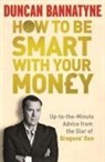 Duncan Bannatyne, Obe Duncan Bannatyne, Bannatyne Duncan - How To Be Smart With Your Money