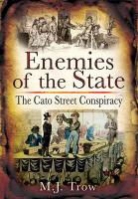 M. J. Trow - Enemies of the State: The Cato Street Conspiracy