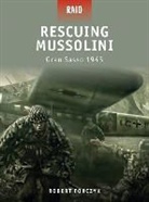 Robert Forczyk, Forczyk Robert, Howard Gerrard, Gerrard Howard, Alan Gilliland, Mariusz Kozik... - Rescuing Mussolini Gransasso 1943