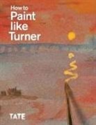 Mike Chaplin, Nicola Moorby, Nicola (EDT)/ Warrell Moorby, Nicola Warrell Moorby, Tony Smibert, Ian Warrell... - How to Paint Like Turner