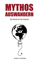 Torsten Koerting, Torsten J Koerting - Mythos Auswandern