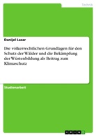 Daniel Lazar, Danijel Lazar - Die völkerrechtlichen Grundlagen für den Schutz der Wälder und die Bekämpfung der Wüstenbildung als Beitrag zum Klimaschutz