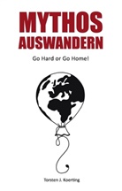 Torsten Koerting, Torsten J Koerting - Mythos Auswandern