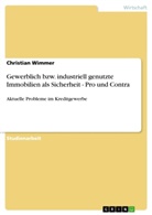 Christian Wimmer - Gewerblich bzw. industriell genutzte Immobilien als Sicherheit - Pro und Contra