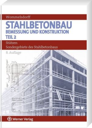 Otto Wommelsdorff - Stahlbetonbau. Bemessung und Konstruktion - Teil 2: Stahlbetonbau, Bemessung und Konstruktion. Tl.2 - Stützen, Sondergebiete des Stahlbetonbaus