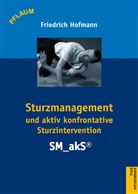 Friedrich Hofmann - Sturzmanagement und aktiv konfrontative Sturzintervention - SM_akS®