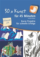Gerlinde Blahak - 30 x Kunst für 45 Minuten, Klasse 3/4