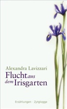 Alexandra Lavizzari - Flucht aus dem Irisgarten