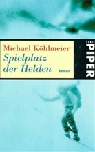 Michael Köhlmeier - Spielplatz der Helden