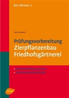 Karin Janowitz - Der Gärtner - Bd.2: Prüfungsvorbereitung Zierpflanzenbau, Friedhofsgärtnerei - Zwischenprüfung Gärtner, Abschlussprüfung Werker