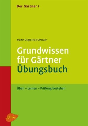 Marti Degen, Martin Degen, Karl Schrader - Der Gärtner - 1: Der Gärtner 1. Grundwissen für Gärtner. Übungsbuch - Üben - Lernen - Prüfung bestehen