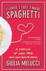 Melucci, Giulia Melucci - I Loved, I Lost, I Made Spaghetti