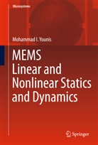 Mohammad I Younis, Mohammad I. Younis - MEMS Linear and Nonlinear Statics and Dynamics