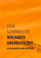 Dierk Schirrmeister - Wir haben unendlich Zeit