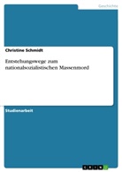 Christine Schmidt - Entstehungswege zum nationalsozialistischen Massenmord