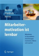 Bechte, Peter Bechtel, Friedric, Detle Friedrich, Detlef Friedrich, Kerres... - Mitarbeitermotivation ist lernbar