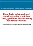 Bienlein, Prof Bienlein, Thomas, Thomas X - Diese Texte sollen erst noch ein richtiges Buch mit dem Titel "gezähmte Globalisierung per Handy" werden.
