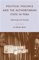 J Burt, J. Burt, Jo-Marie Burt, BURT JO MARIE - Political Violence and the Authoritarian State in Peru