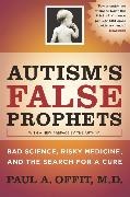 Paul Offit, Paul A. Offit, Offit Paul A. - Autism''s False Prophets Bad Science, Risky Medicine, and the Search for a Cure
