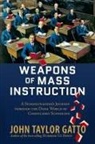 Collectif, John Taylor Gatto - Weapons of Mass Instruction