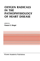 Symposium on Oxygen Radicals in Heart Pa, Pawan K Singal, Pawan K. Singal - Oxygen Radicals in the Pathophysiology of Heart Disease