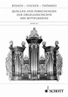 Franz Bösken, Hermann Fischer, Martin Thömmes, Matthias Thömmes, Franz Bösken - Quellen und Forschungen zur Orgelgeschichte des Mittelrheins, 2 Tle.. Bd.4/1-2