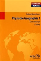 Roland Baumhauer - Physische Geographie - Bd.1: Geomorphologie