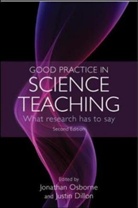 Justin Dillon, Jonathan Osborne, Jonathan Dillon Osborne, Justin Dillon, Jonathan Osborne - Good Practice in Science Teaching: What Research Has to Say