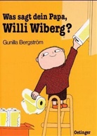 Gunilla Bergström - Was sagt dein Papa, Willi Wiberg?