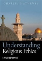Mathewes, C Mathewes, Charles Mathewes, Charles (University of Virginia Mathewes, Charles T. Mathewes - Understanding Religious Ethics