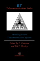 P. Cochrane, D. Heatley, David J T Heatley, David J. T. Heatley, David J.T. Heatley - Modelling Future Telecommunications Systems