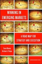Tarun Khanna, K. G. Palepu, Krishna G. Palepu - Winning in Emerging Markets