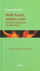 Ursula Dirmeier, Mary Ward - Nicht Furcht, sondern Liebe