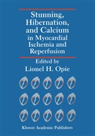 Lionel H. Opie, Lione H Opie, Lionel H Opie, Lionel H. Opie - Stunning, Hibernation, and Calcium in Myocardial Ischemia and Reperfusion