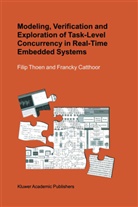 Francky Catthoor, Francky Cattthoor, Fili Thoen, Filip Thoen - Modeling, Verification and Exploration of Task-Level Concurrency in Real-Time Embedded Systems