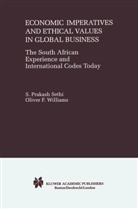 Prakash Sethi, S Prakas Sethi, S Prakash Sethi, S. Pr. Sethi, S. Prakash Sethi, Oliver F Williams... - Economic Imperatives and Ethical Values in Global Business