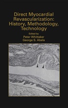 George S Abela, George S. Abela, Peter Whittaker, Peter A. Whittaker - Direct Myocardial Revascularization: History, Methodology, Technology