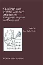 Juan C. Kaski, J. C. Kaski, J.C. Kaski, Juan C. Kaski, Juan Carlos Kaski - Chest Pain with Normal Coronary Angiograms: Pathogenesis, Diagnosis and Management