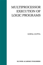 Gopal Gupa, G. Gupta, Gopal Gupta - Multiprocessor Execution of Logic Programs