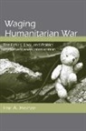Eric Heinze, Eric A Heinze, Eric A. Heinze - Waging Humanitarian War