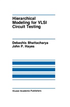 Debashish Bhattacharjee, Debashis Bhattacharya, John P Hayes, John P. Hayes - Hierarchical Modeling for VLSI Circuit Testing