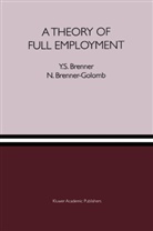 Y Brenner, Y S Brenner, Y. S. Brenner, Y. S.                         10000941695 Brenner, Y.S. Brenner, N Brenner-Golomb... - A Theory of Full Employment