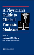 Margaret M. Stark, Margare M Stark, Margaret M Stark, Margaret M Stark, Margaret M. Stark - A Physician's Guide to Clinical Forensic Medicine