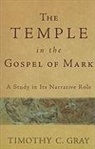 Timothy Gray, Timothy C Gray, Timothy C. Gray - The Temple in the Gospel of Mark